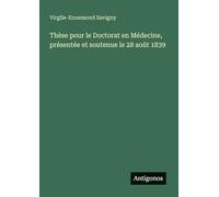 Thèse pour le Doctorat en Médecine, présentée et soutenue le 28 août 1839