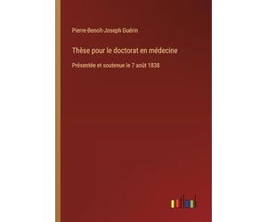 Thèse pour le doctorat en médecine: Présentée et soutenue le 7 août 1838