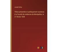 Thèse présentée et publiquement soutenue à la Faculté de médecine de Montpellier, le 21 février 1838