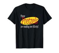 These Pretzels Are Making Me Thirsty T-Shirt