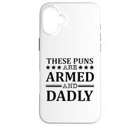 These Puns Are Armed And Dadly, Funny Bad Dad Jokes Case for iPhone 16 Plus