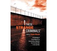These Strange Criminals: An Anthology of Prison Memoirs by Conscientious Objectors from the Great War to the Cold War (Heritage)