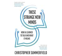These Strange New Minds – How AI Learned to Talk and What It Means