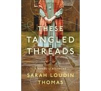 These Tangled Threads: A Novel of Biltmore