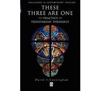 These Three are One: The Practice of Trinitarian Theology (Challenges in Contemporary Theology)