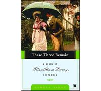 These Three Remain: A Novel of Fitzwilliam Darcy, Gentleman
