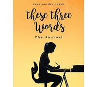 These Three Words: The Journal