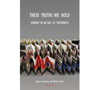 These Truths We Hold: Judaism in an Age of Truthiness