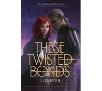 These Twisted Bonds : the spellbinding conclusion to the stunning fantasy romance These Hollow Vows