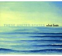 THESE UNITED STATES - What Lasts