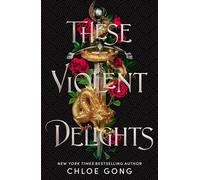 These Violent Delights the fierce heart-pounding and achingly romantic fantas...