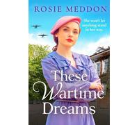 These Wartime Dreams : A compelling and dramatic WW2 saga of love and friendship
