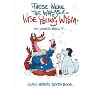 These were the ways of a wise young wyrm: Slack Wyrm: His Sixth Book