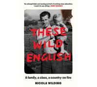These Wild English : A family, a class, a country on fire