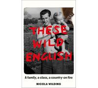 These Wild English: A family, a class, a country on fire