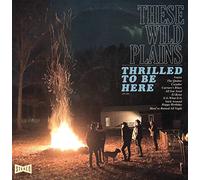 These Wild Plains - Thrilled to Be Here