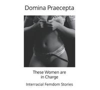 These Women are in Charge : Interracial Femdom Stories