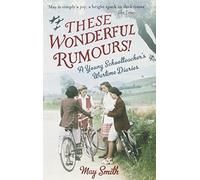 These Wonderful Rumours!: A Young Schoolteacher's Wartime Diaries by Smith, May (2013) Paperback