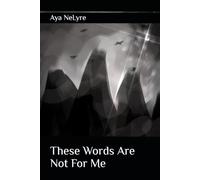 These Words Are Not For Me
