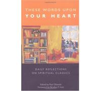 These Words upon Your Heart: Daily Reflections from Spiritual Classics