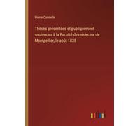 Thèses présentées et publiquement soutenues à la Faculté de médecine de Montpellier, le août 1838