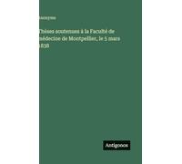 Thèses soutenues à la Faculté de médecine de Montpellier, le 5 mars 1838