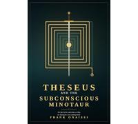 Theseus and the Subconscious Minotaur: The Myth of the Labyrinth as a Map for Slaying the Core Limiting Belief