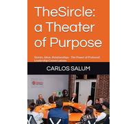 TheSircle: a Theater of Purpose: Stories. Ideas. Relationships - The Power of Profound Leadership Conversations (Design Your Breakthrough)