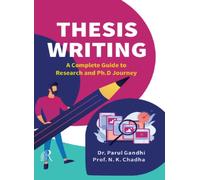 Thesis Writing : A Complete Guide to Research and Ph.D Journey