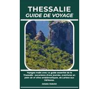 THESSALIE GUIDE DE VOYAGE: Voyagez malin avec ce guide essentiel de la Thessalie : excursions d'une journée, aventures en plein air et sites emblématiques, de Larissa aux Météores.