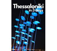 Thessaloniki in 3 Days (Travel Guide 2023):Best Things to Do in Thessaloniki,Greece for First Timers: Where to Stay,Go Out,Eat.What to See&Do. Online Maps with the Best Places in Thessaloniki, Greece