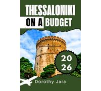 THESSALONIKI ON A BUDGET 2026: Discover Hidden Gems, Authentic Food, and Local Secrets in Greece’s Cultural Capital