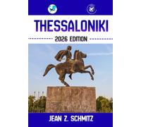 THESSALONIKI REISEFÜHRER: Entdecken Sie Thessalonikis verborgene Schätze, Naturerlebnisse, Geheimtipps und unvergessliche Sehenswürdigkeiten