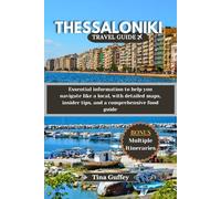 THESSALONIKI TRAVEL GUIDE 2024-2025: Essential information to help you navigate like a local, with detailed maps, insider tips, and a comprehensive food guide