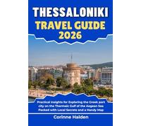 Thessaloniki Travel Guide 2026: Practical Insights for Exploring the Greek port city on the Thermaic Gulf of the Aegean Sea Packed with Local Secrets ... (Destination Unlocked with Local Map Secrets)