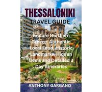 THESSALONIKI TRAVEL GUIDE: Explore Northern Greece: Authentic Local Food, Historic Landmarks, Hidden Gems and Detailed 3 Day Itineraries