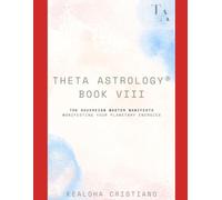 Theta Astrology® - Book VIII: The Sovereign Master Manifesto: Manifesting Your Planetary Energies