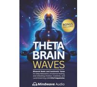 Theta Brain Waves: Binaural Beats and Isochronic Tones for Deep Relaxation, Emotional Healing, and Unlocking Intuition, Creativity, and Lucid Dreaming ... (Sound Therapy & Deep Healing Frequencies)