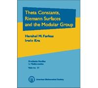 Theta Constants, Riemann Surfaces and the Modular Group: An Introduction with Applications to Uniformization Theorems, Partition Identities and ... ... Theory (Graduate Studies in Mathematics)