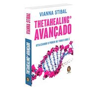 ThetaHealing Avançado. Utilizando o Poder de Tudo o que É