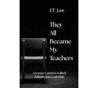 They All Became My Teachers: A Former Convict's Unlikely Education in Leadership