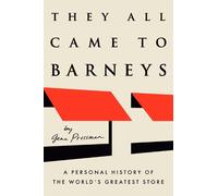 They All Came to Barneys: A Personal History of the World's Greatest Store
