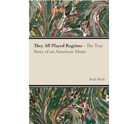 They All Played Ragtime - The True Story Of An American Music