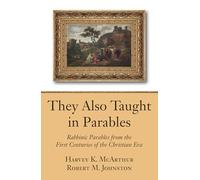 They Also Taught in Parables: Rabbinic Parables from the First Centuries of the Christian Era