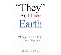 "They" And Their Earth: "They" And Their Homo Sapiens