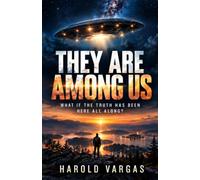 THEY ARE AMONG US: What If the Truth Has Been Here All Along?