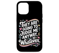 They Are Going To Judge Me Anyway So Whatever Resilience Case for iPhone 12/12 Pro