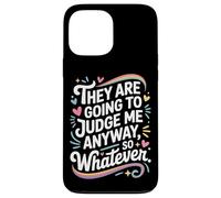 They Are Going To Judge Me Anyway So Whatever Resilience Case for iPhone 13 Pro Max