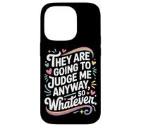 They Are Going To Judge Me Anyway So Whatever Resilience Case for iPhone 14 Pro
