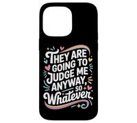They Are Going To Judge Me Anyway So Whatever Resilience Case for iPhone 14 Pro Max